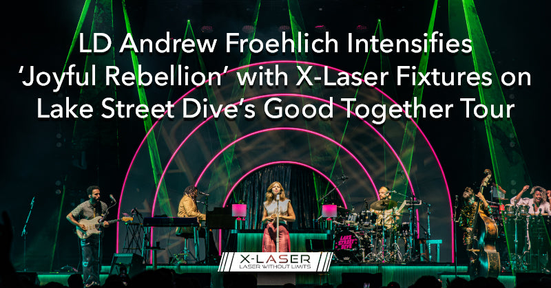 LD Andrew Froehlich Intensifies ‘Joyful Rebellion’ with X-Laser Fixtures on Lake Street Dive’s Good Together Tour