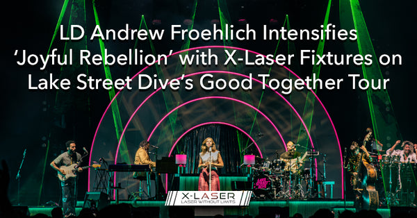 LD Andrew Froehlich Intensifies ‘Joyful Rebellion’ with X-Laser Fixtures on Lake Street Dive’s Good Together Tour