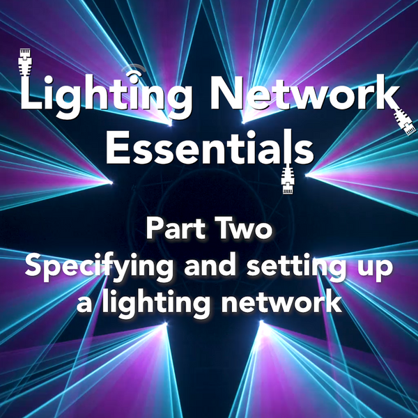 Lighting Network Essentials - Part Two, Specifying and Setting Up a Lighting Network