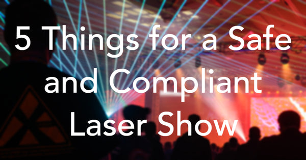5 Things You Need for a Safe and Compliant Laser Show