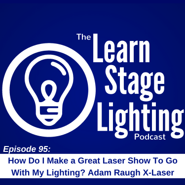 The Learn Stage Lighting Podcast with X-Laser President Adam Raugh